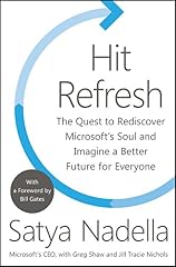 Hit Refresh: The Quest to Rediscover Microsofts Soul and Imagine a Better Future for Everyone